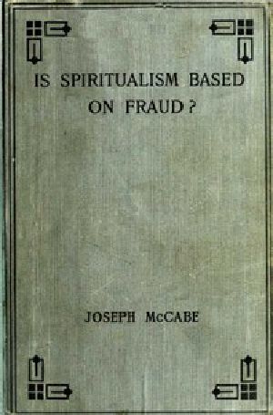 [Gutenberg 51743] • Is Spiritualism Based on Fraud? / The Evidence Given by Sir A.C. Doyle and Others Drastically Examined